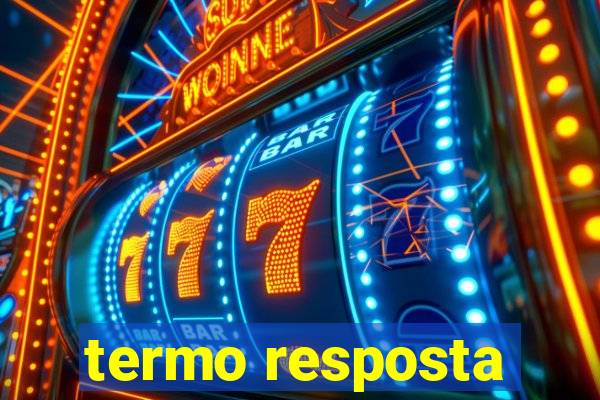 termo resposta